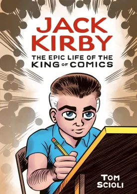 Jack Kirby: The Epic Life Of The King Of Comics by Tom Scioli HC